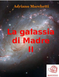 Title: La galassia di Madre - II, Author: Adriano Marchetti