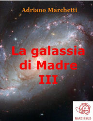 Title: La galassia di Madre - III, Author: Adriano Marchetti