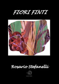 Title: Fiori Finti, Author: Rosario Stefanelli