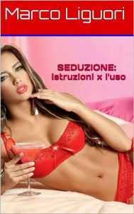 Title: SEDUZIONE: Istruzioni x L Uso., Author: Marco Liguori