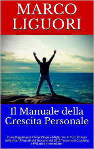 Title: Il Manuale Della Crescita Personale, Author: Marco Liguori