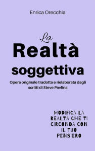 Title: La realtà soggettiva, Author: Enrica Orecchia Traduce Steve Pavlina