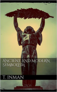 Title: Ancient and Modern Symbolism, Author: Thomas Inman