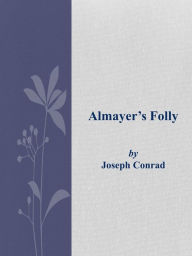 Title: Almayer's Folly, Author: Joseph Conrad