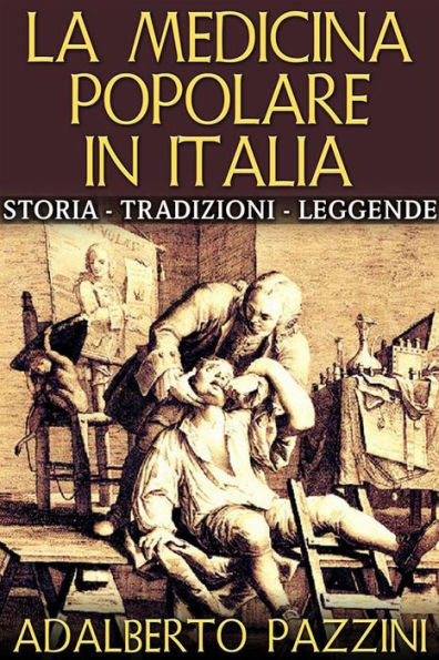 La Medicina popolare in Italia - Storia - Tradizioni - Leggende