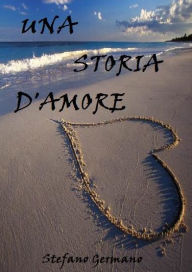Title: Una storia d'amore., Author: Stefano Germano