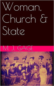 Title: Woman, Church & State, Author: Matilda Joslyn Gage