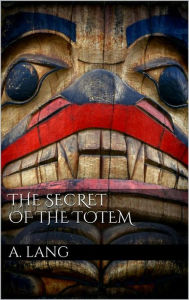 Title: The Secret of the Totem, Author: Andrew Lang
