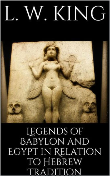 Legends of Babylon and Egypt in Relation to Hebrew Tradition