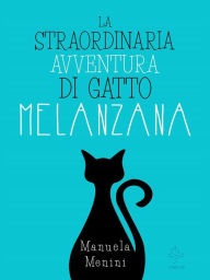 Title: La straordinaria avventura di gatto Melanzana, Author: Manuela Menini