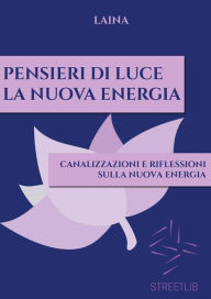 Title: Pensieri di Luce - La Nuova Energia, Author: Laina