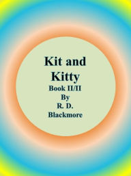 Title: Kit and Kitty: Book II/II, Author: R. D. Blackmore
