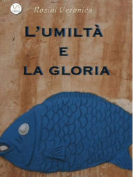 Title: L'umiltà e la gloria, Author: Veronica Rosini
