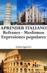 Title: Aprender Italiano: Refranes ? Modismos ? Expresiones populares, Author: Carlos Aguerro