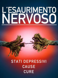 Title: L'esaurimento nervoso - Stati depressivi - Cause - Cure, Author: AA. VV.