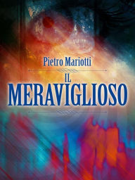 Title: Il Meraviglioso - Telepatia - Occultismo - Ipnotismo, Author: Pietro Mariotti