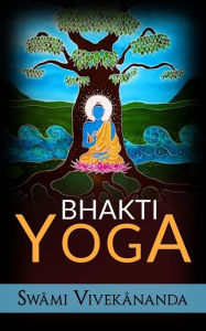 Title: Bhakti yoga, Author: Swâmi Vivekânanda