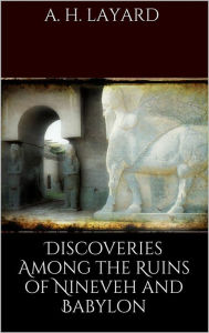 Title: Discoveries among the Ruins of Nineveh and Babylon, Author: Austen H. Layard