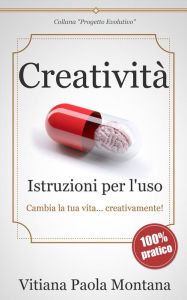Title: Creatività - Istruzioni per l'uso, Author: Vitiana Paola Montana