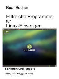 Title: Hilfreiche Programme für Linux-Einsteiger, Author: Beat Bucher