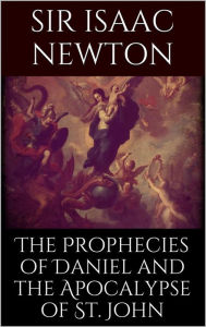 Title: The Prophecies of Daniel and the Apocalypse of St. John, Author: Isaac Newton