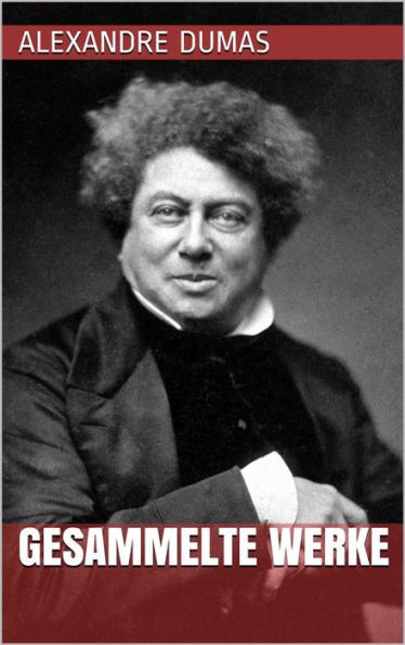 Alexandre Dumas - Gesammelte Werke