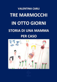 Title: Tre marmocchi in otto giorni, Author: Valentina Carli
