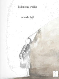 Title: L'adozione tradita, Author: Antonella Fogli