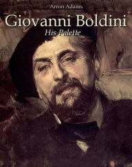 Title: Giovanni Boldini: His Palette, Author: Arron Adams