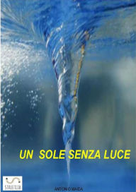 Title: Un sole senza luce, Author: Antonio Maida