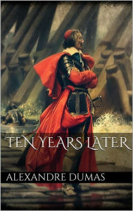 Title: Ten years later, Author: Alexandre Dumas