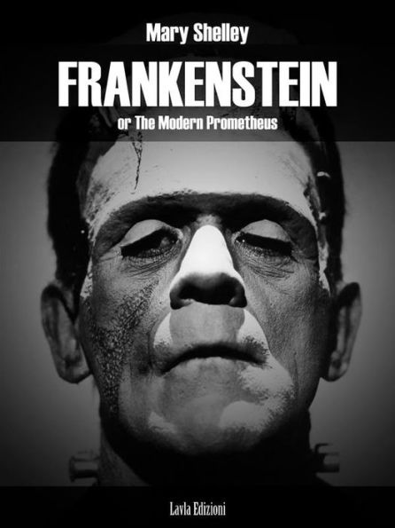 Frankenstein: or The Modern Prometheus