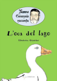 Title: Nonno Generoso racconta - L'oca del lago, Author: Elisabetta Ghiandai