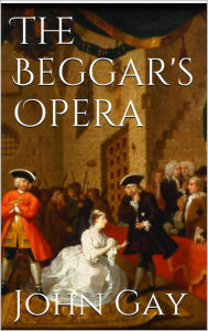 Title: The Beggar's Opera, Author: John Gay