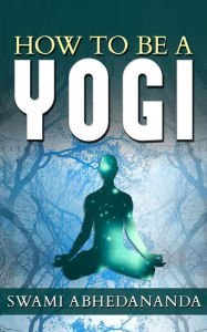 Title: How to be a Yogi, Author: Swami Abhedananda