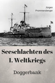 Title: Seeschlachten des 1. Weltkriegs - Doggerbank, Author: Jürgen Prommersberger