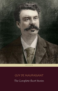 Title: The Complete Short Stories (Centaur Classics), Author: Guy de Maupassant