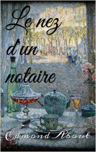 Title: Le nez d'un notaire, Author: Edmond About