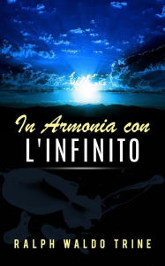 Title: In armonia con l'Infinito, Author: Ralph Waldo Trine