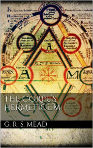 Title: The Corpus Hermeticum, Author: G. R. S. Mead