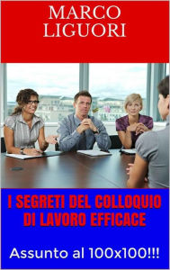 Title: I Segreti del Colloquio di Lavoro Efficace, Author: Marco Liguori