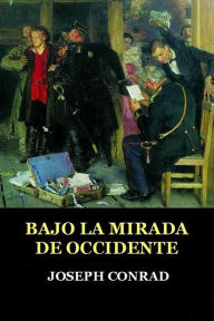 Title: Bajo la mirada de Occidente, Author: Joseph Conrad