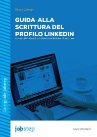 Title: Guida alla scrittura del Profilo LinkedIn: come ottimizzarlo e diventare leader di settore, Author: Rocco Cutrupi