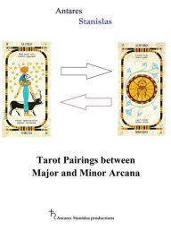 Title: Tarot Pairings Between Major and Minor Arcana, Author: Antares Stanislas