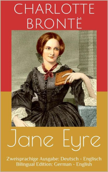 Jane Eyre (Zweisprachige Ausgabe: Deutsch - Englisch / Bilingual Edition: German - English)