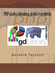 Title: PHP grafica dinamica, grafici e gradienti, Author: Antonio Taccetti