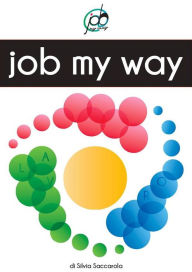 Title: Job My Way: Lavoro a Modo Mio, Author: Silvia Saccarola