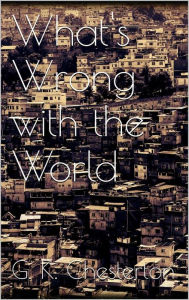 Title: What's Wrong with the World, Author: G. K. Chesterton