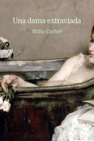 Title: Una dama extraviada, Author: Willa Cather