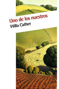 Title: Uno de los nuestros, Author: Willa Cather